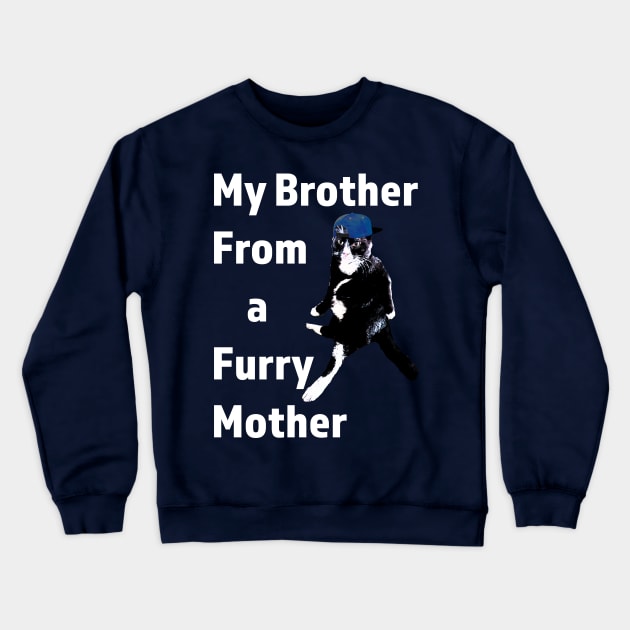 Brother from a furry mother funny cat design Crewneck Sweatshirt by Dead but Adorable by Nonsense and Relish